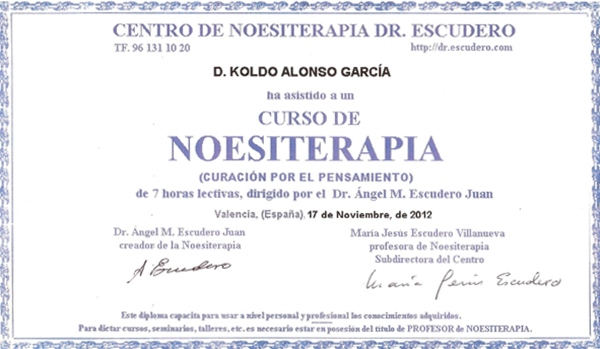 Diploma Curso de Noesiterapia. Curacion por el Pensamiento por el Dr. Angel Escudero y Maria Jesus. Capacita a usar los conocimientos adquiridos a nivel personal y profesional Koldo Alonso Diploma Curso de Noesiterapia. Curacion por el Pensamiento por el Dr. Angel Escudero y Maria Jesus Noviembre 2012